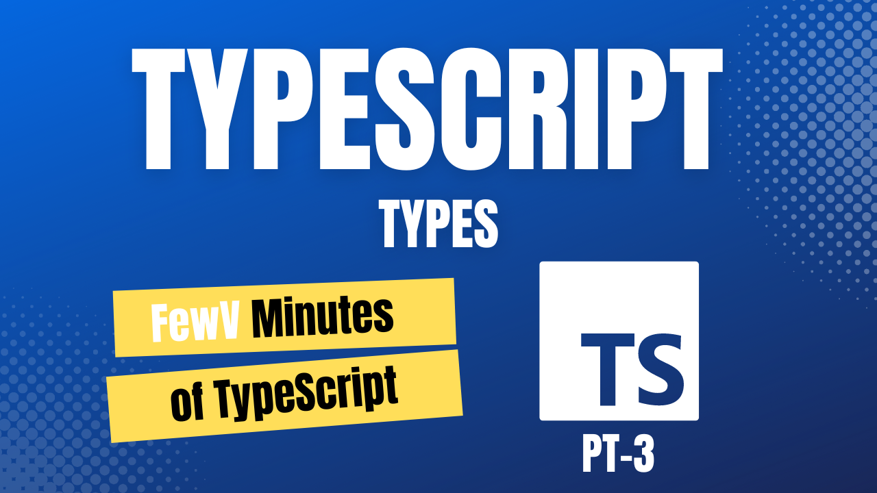 FewV minutes of Types in Typescript.