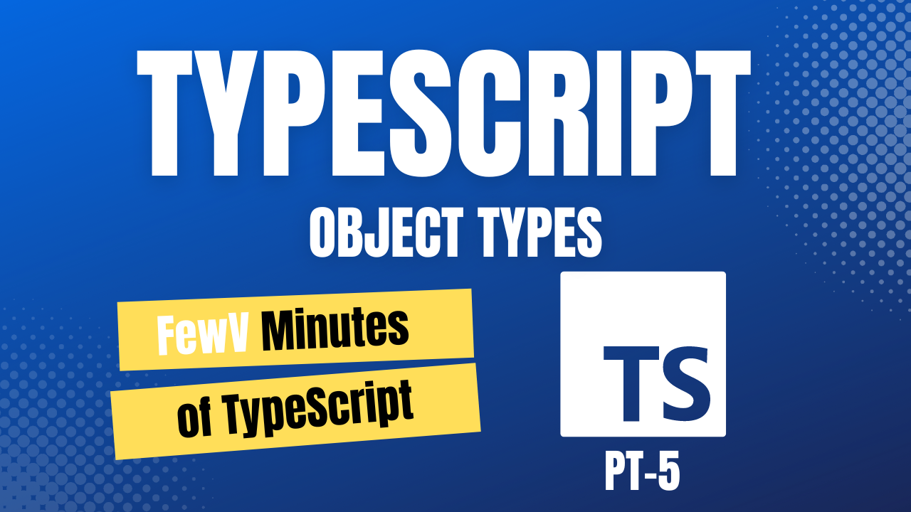 FewV minutes of Object types in Typescript.