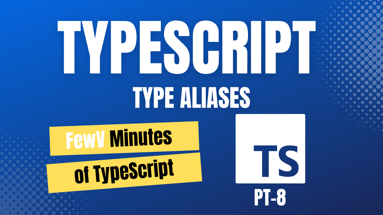 FewV minutes of Type Aliases in Typescript